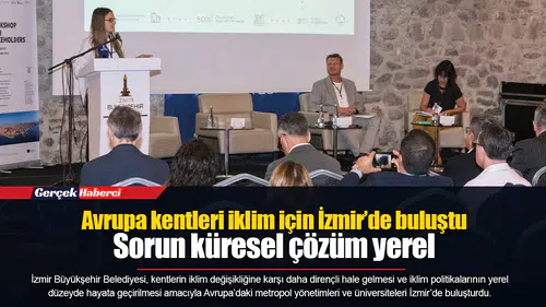 Avrupa kentleri iklim için İzmir’de buluştu... Sorun küresel çözüm yerel