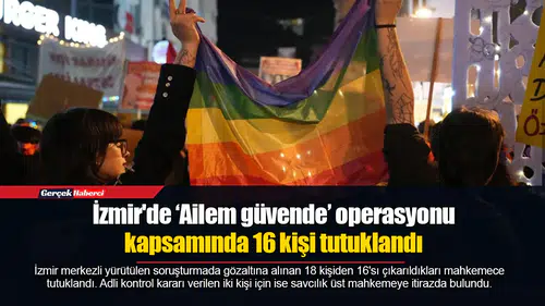 İzmir'de ‘Ailem güvende’ operasyonu kapsamında 16 kişi tutuklandı