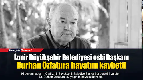 İzmir Büyükşehir Belediyesi eski Başkanı Burhan Özfatura hayatını kaybetti