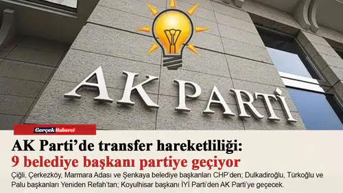 AK Parti’de transfer hareketliliği: 9 belediye başkanı partiye geçiyor