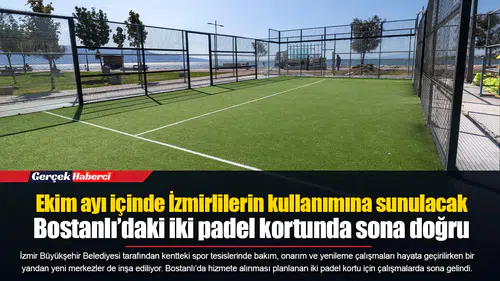 Ekim ayı içinde İzmirlilerin kullanımına sunulacak  Bostanlı’daki iki padel kortunda sona doğru