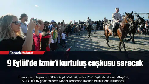 9 Eylül’de İzmir’i kurtuluş coşkusu saracak