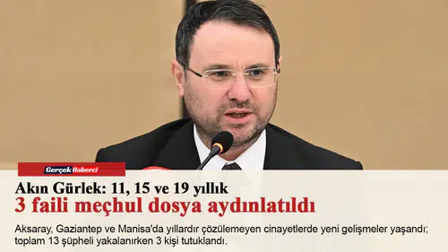 Akın Gürlek: 11, 15 ve 19 yıllık 3 faili meçhul dosya aydınlatıldı