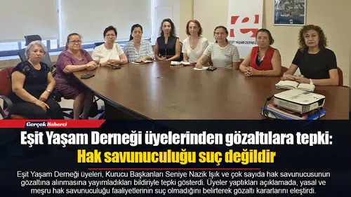 Eşit Yaşam Derneği üyelerinden tepki: Hak savunuculuğu suç değildir