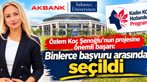 Özlem Koç Şenoğlu, Akbank ve Sabancı Üniversitesi Kadın KOBİ Hızlandırma Programı'na kabul edildi