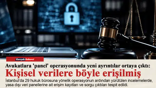 Avukatlara 'panel' operasyonunda yeni ayrıntılar ortaya çıktı: Kişisel verilere böyle erişilmiş