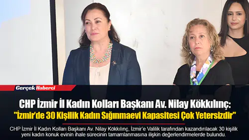 CHP İzmir İl Kadın Kolları Başkanı Av. Nilay Kökkılınç: "İzmir’de 30 Kişilik Kadın Sığınmaevi Kapasitesi Çok Yetersizdir"