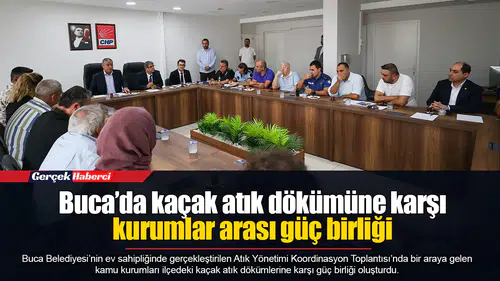 Buca’da kaçak atık dökümüne karşı kurumlar arası güç birliği