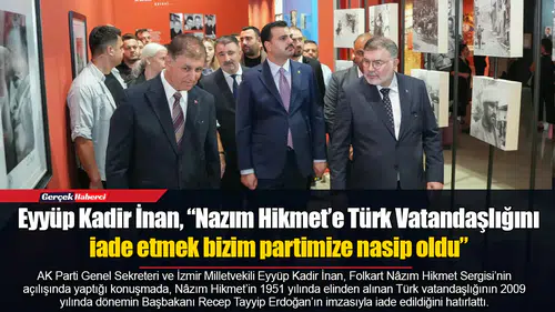 Eyyüp Kadir İnan, “Nazım Hikmet’e Türk Vatandaşlığını iade etmek bizim partimize nasip oldu”