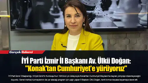 İYİ Parti İzmir İl Başkanı Av. Ülkü Doğan: "Konak'tan Cumhuriyet'e yürüyoruz"