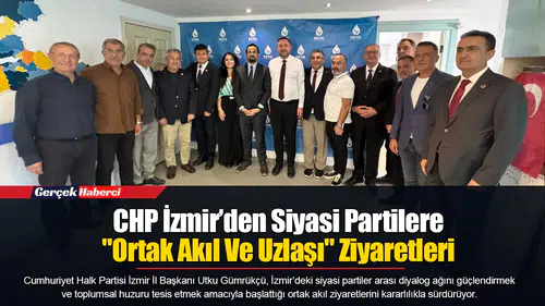 CHP İzmir’den Siyasi Partilere "Ortak Akıl Ve Uzlaşı" Ziyaretleri