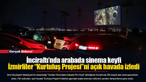 İnciraltı’nda arabada sinema keyfi...  İzmirliler “Kurtuluş Projesi”ni açık havada izledi