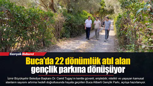 Buca’da 22 dönümlük atıl alan gençlik parkına dönüşüyor