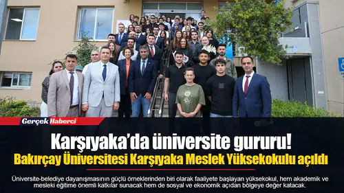 Karşıyaka’da üniversite gururu! Bakırçay Üniversitesi Karşıyaka Meslek Yüksekokulu açıldı