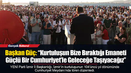 Başkan Güç: “Kurtuluşun Bize Bıraktığı Emaneti Güçlü Bir Cumhuriyet’le Geleceğe Taşıyacağız”