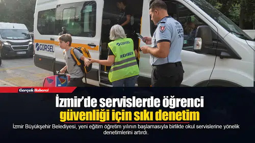 İzmir’de servislerde öğrenci güvenliği için sıkı denetim