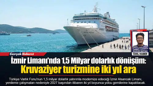 İzmir Limanı'nda 1,5 Milyar dolarlık dönüşüm: Kruvaziyer turizmine iki yıl ara