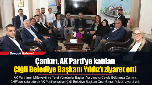 Çankırı, AK Parti'ye katılan Çiğli Belediye Başkanı Yıldız'ı ziyaret etti