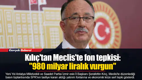Kılıç'tan Meclis'te fon tepkisi: "980 milyar liralık vurgun"