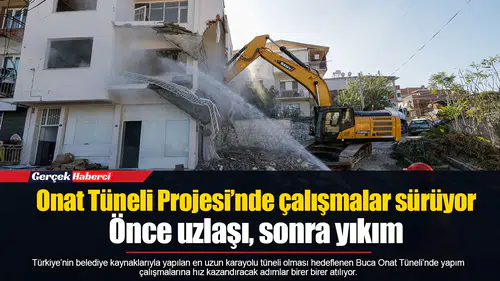 Onat Tüneli Projesi’nde çalışmalar sürüyor...  Önce uzlaşı, sonra yıkım