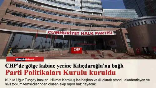 CHP'de gölge kabine yerine Kılıçdaroğlu'na bağlı Parti Politikaları Kurulu kuruldu