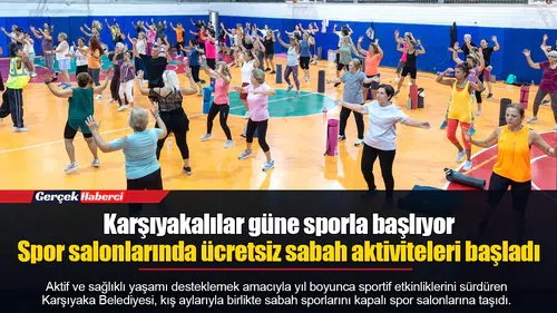 Karşıyakalılar güne sporla başlıyor... Spor salonlarında ücretsiz sabah aktiviteleri başladı