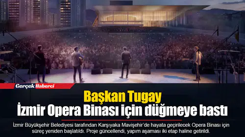 Başkan Tugay İzmir Opera Binası için düğmeye bastı