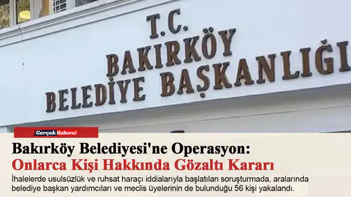 Bakırköy Belediyesi'ne Operasyon: Onlarca Kişi Hakkında Gözaltı Kararı