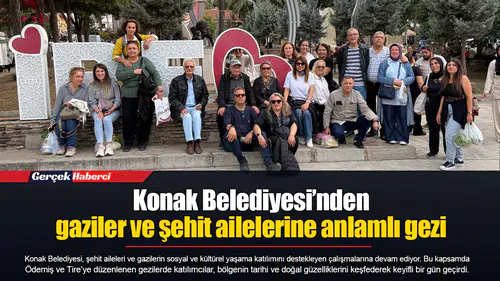 Konak Belediyesi’nden gaziler ve şehit ailelerine anlamlı gezi