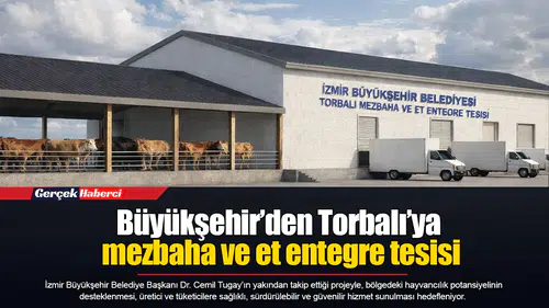 Büyükşehir’den Torbalı’ya mezbaha ve et entegre tesisi