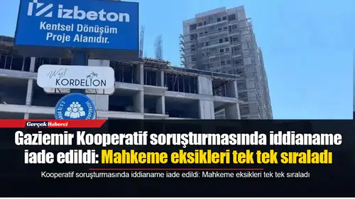 Gaziemir Kooperatif soruşturmasında iddianame iade edildi: Mahkeme eksikleri tek tek sıraladı