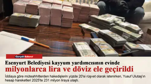 Esenyurt Belediyesi kayyum yardımcısının evinde milyonlarca lira ve döviz ele geçirildi