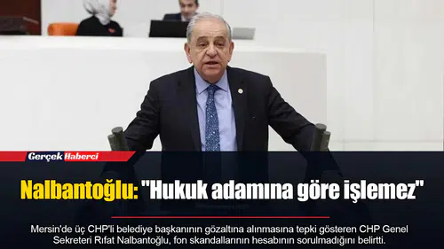 Nalbantoğlu: "Hukuk adamına göre işlemez"