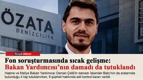Fon soruşturmasında sıcak gelişme: Bakan Yardımcısı’nın damadı da tutuklandı