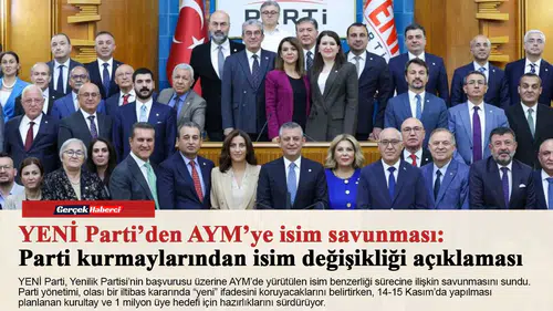 YENİ Parti’den AYM’ye isim savunması: Parti kurmaylarından isim değişikliği açıklaması