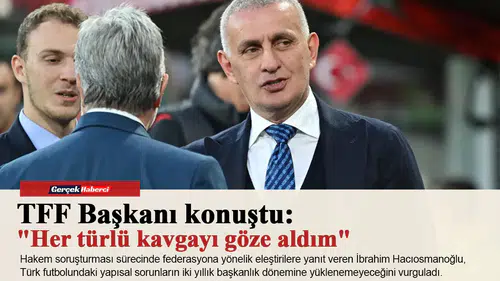 TFF Başkanı konuştu: "Her türlü kavgayı göze aldım"