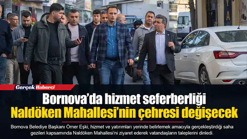 Bornova’da hizmet seferberliği... Naldöken Mahallesi’nin çehresi değişecek