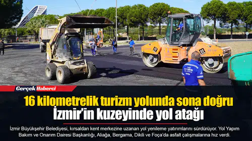 16 kilometrelik turizm yolunda sona doğru... İzmir’in kuzeyinde yol atağı