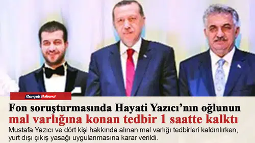 Fon soruşturmasında Hayati Yazıcı’nın oğlunun mal varlığına konan tedbir 1 saatte kalktı