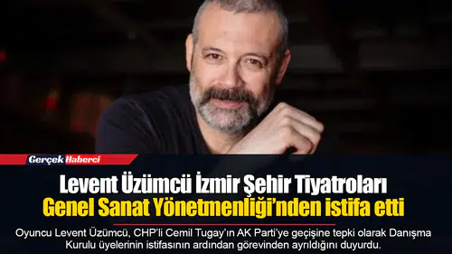 Levent Üzümcü İzmir Şehir Tiyatroları Genel Sanat Yönetmenliği’nden istifa etti