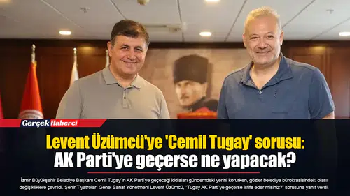 Levent Üzümcü'ye 'Cemil Tugay' sorusu: AK Parti'ye geçerse ne yapacak?