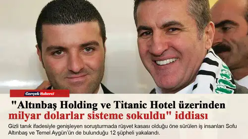 "Altınbaş Holding ve Titanic Hotel üzerinden milyar dolarlar sisteme sokuldu" iddiası