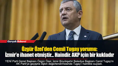 Özgür Özel'den Cemil Tugay yorumu: İzmir'e ihanet etmiştir. Haindir. AKP için bir kukladır