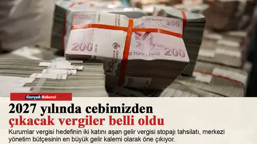 2027 yılında cebimizden çıkacak vergiler belli oldu