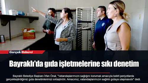 Bayraklı'da gıda işletmelerine sıkı denetim