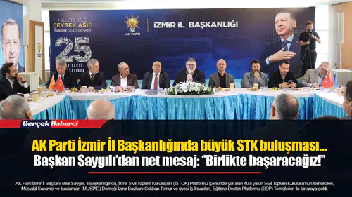 AK Parti İzmir İl Başkanlığında büyük STK buluşması…  Başkan Saygılı’dan net mesaj: ‘’Birlikte başaracağız!’’
