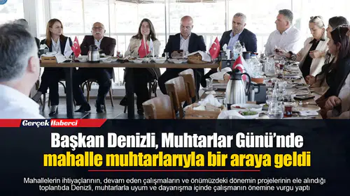 Başkan Denizli, Muhtarlar Günü’nde mahalle muhtarlarıyla bir araya geldi