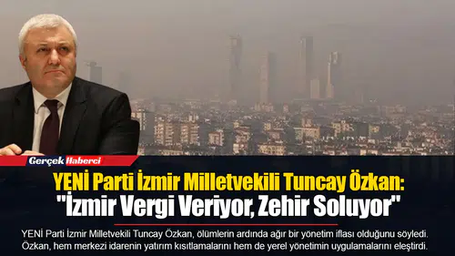 Özkan: "İzmir Vergi Veriyor, Zehir Soluyor"
