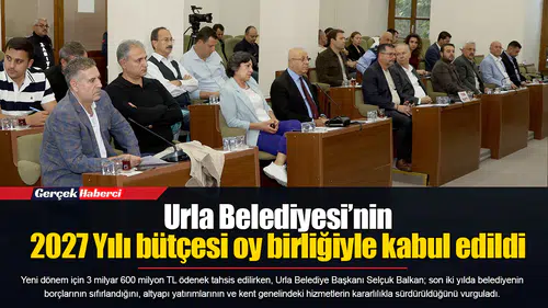 Urla Belediyesi’nin 2027 Yılı bütçesi oy birliğiyle kabul edildi