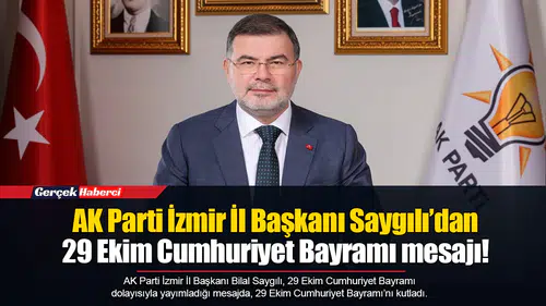 AK Parti İzmir İl Başkanı Saygılı’dan 29 Ekim Cumhuriyet Bayramı mesajı!